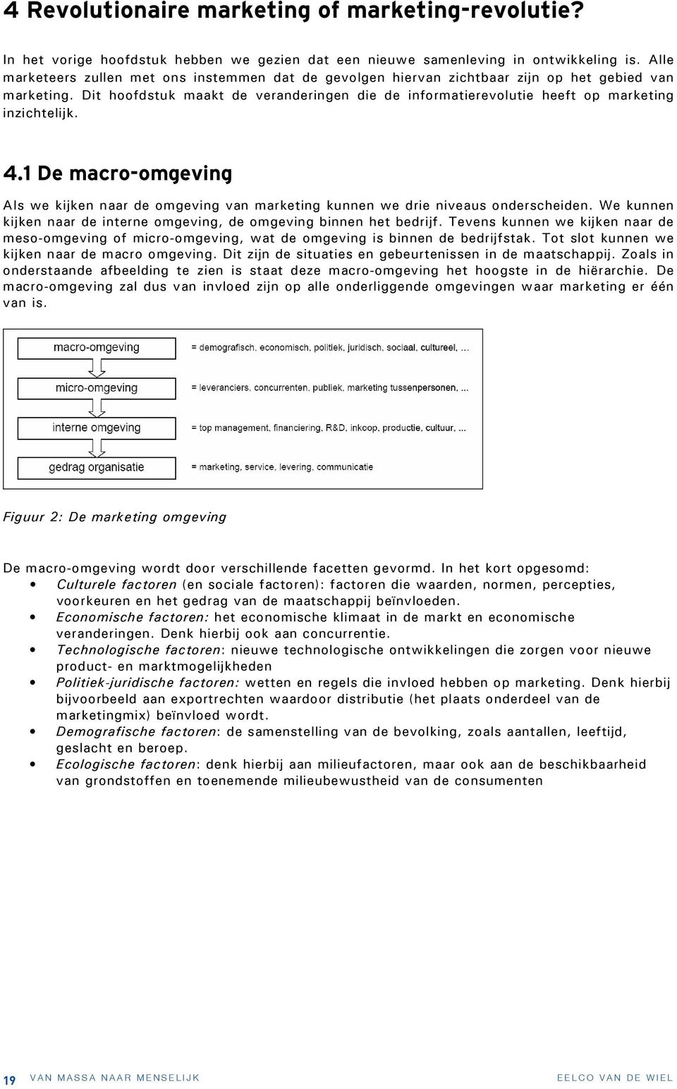 Dit hoofdstuk maakt de veranderingen die de informatierevolutie heeft op marketing inzichtelijk. 4.