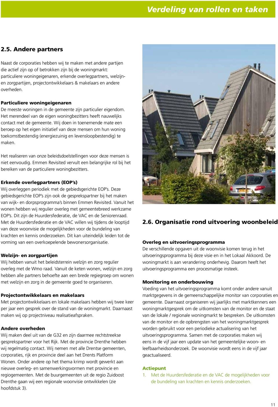 zorgpartijen, projectontwikkelaars & makelaars en andere overheden. Particuliere woningeigenaren De meeste woningen in de gemeente zijn particulier eigendom.