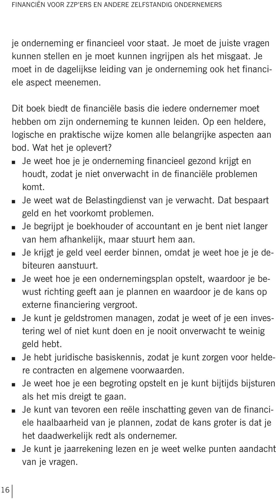 Op een heldere, logische en praktische wijze komen alle belangrijke aspecten aan bod. Wat het je oplevert?