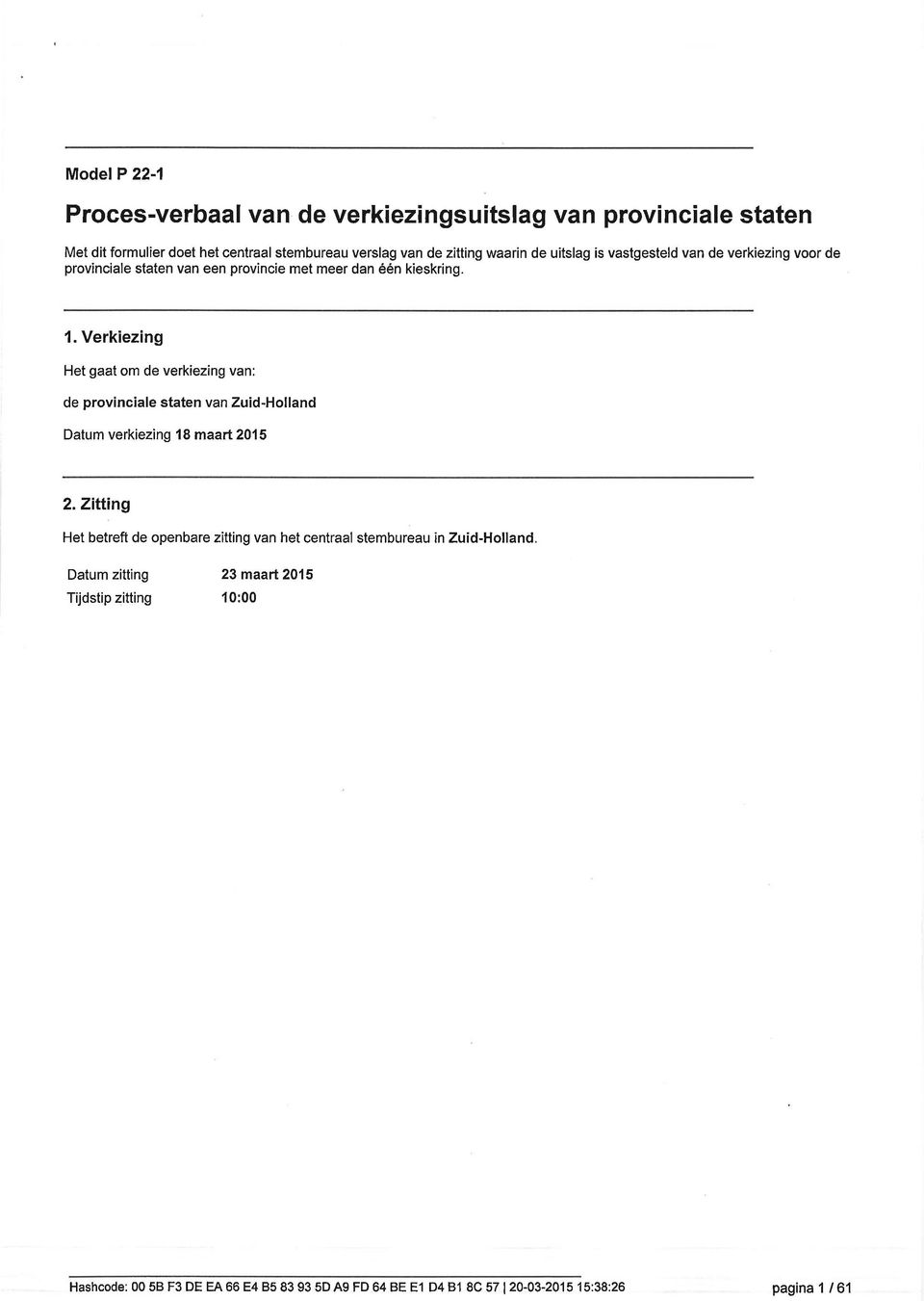 Verkiezing Het gaat om de verkiezing van: de provinciale staten van Zuid-Holland Datum verkiezing 8 maart.
