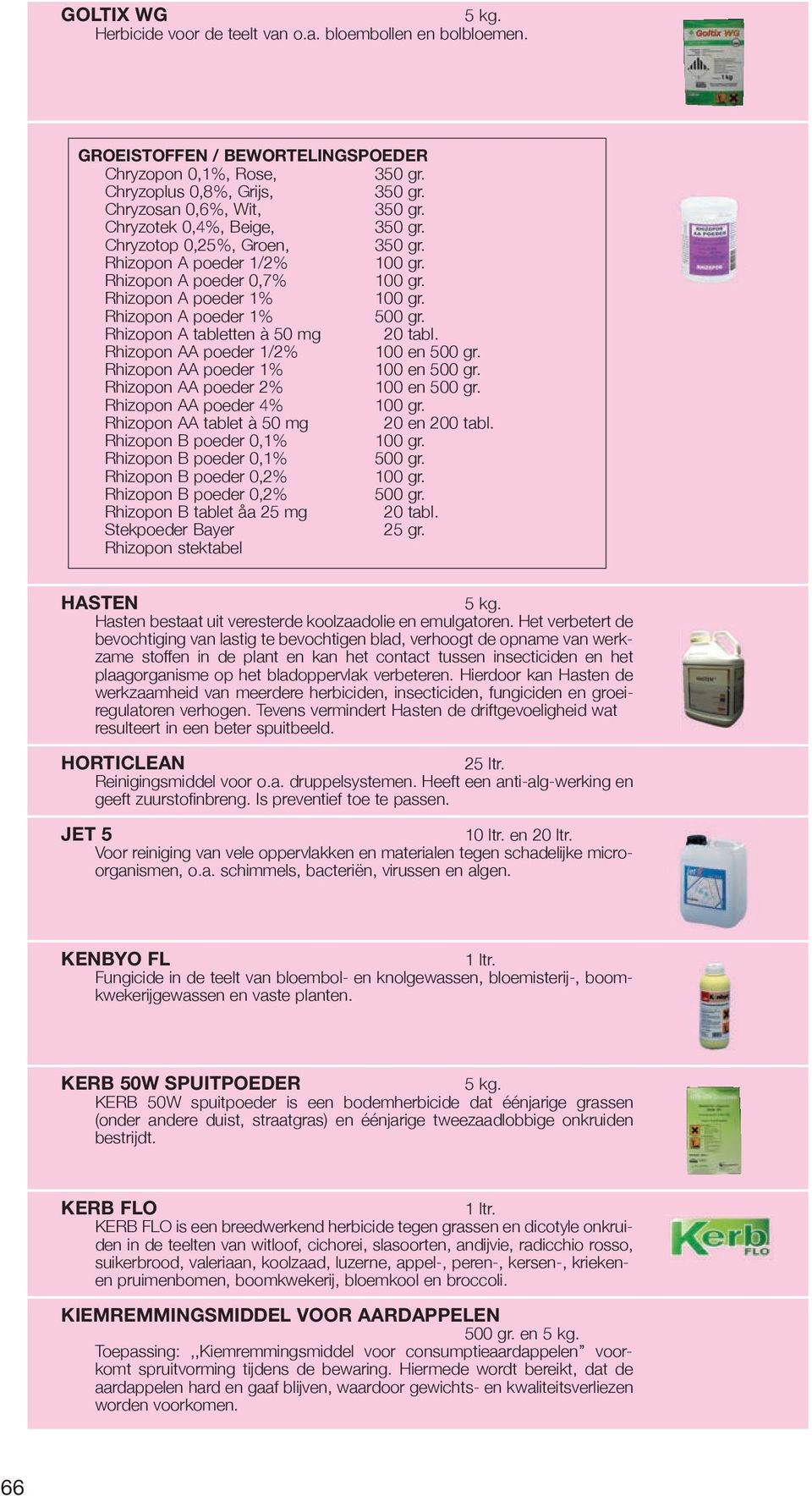 Rhizopon A tabletten à 50 mg 20 tabl. Rhizopon AA poeder 1/2% 100 en 500 gr. Rhizopon AA poeder 1% 100 en 500 gr. Rhizopon AA poeder 2% 100 en 500 gr. Rhizopon AA poeder 4% 100 gr.