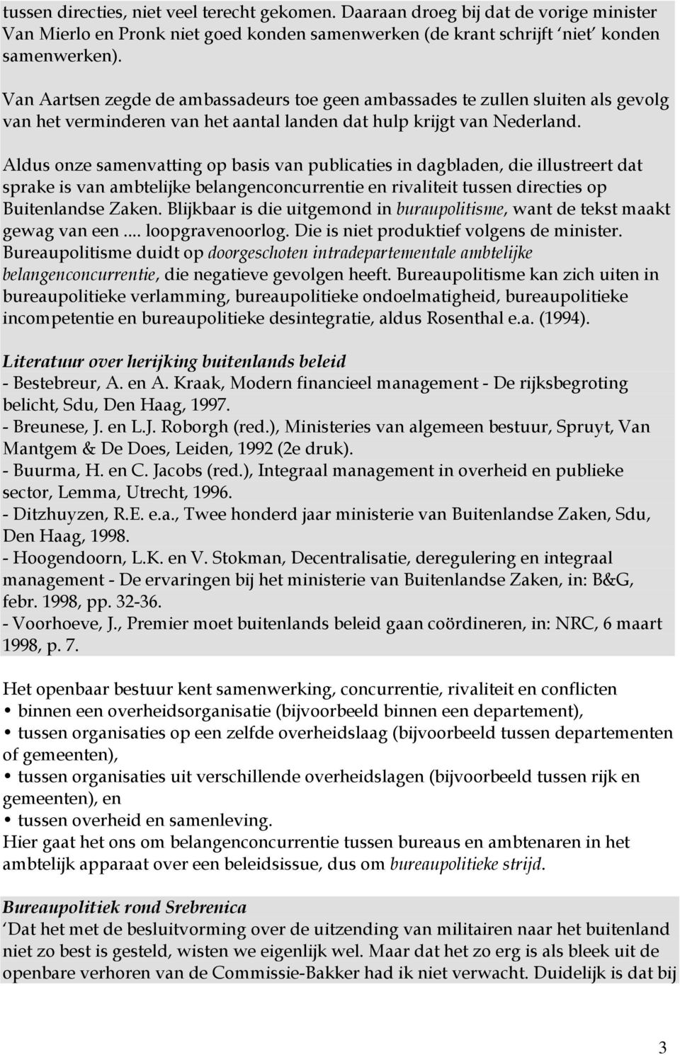 Aldus onze samenvatting op basis van publicaties in dagbladen, die illustreert dat sprake is van ambtelijke belangenconcurrentie en rivaliteit tussen directies op Buitenlandse Zaken.