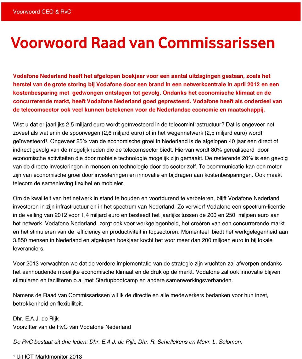 Ondanks het economische klimaat en de concurrerende markt, heeft Vodafone Nederland goed gepresteerd.