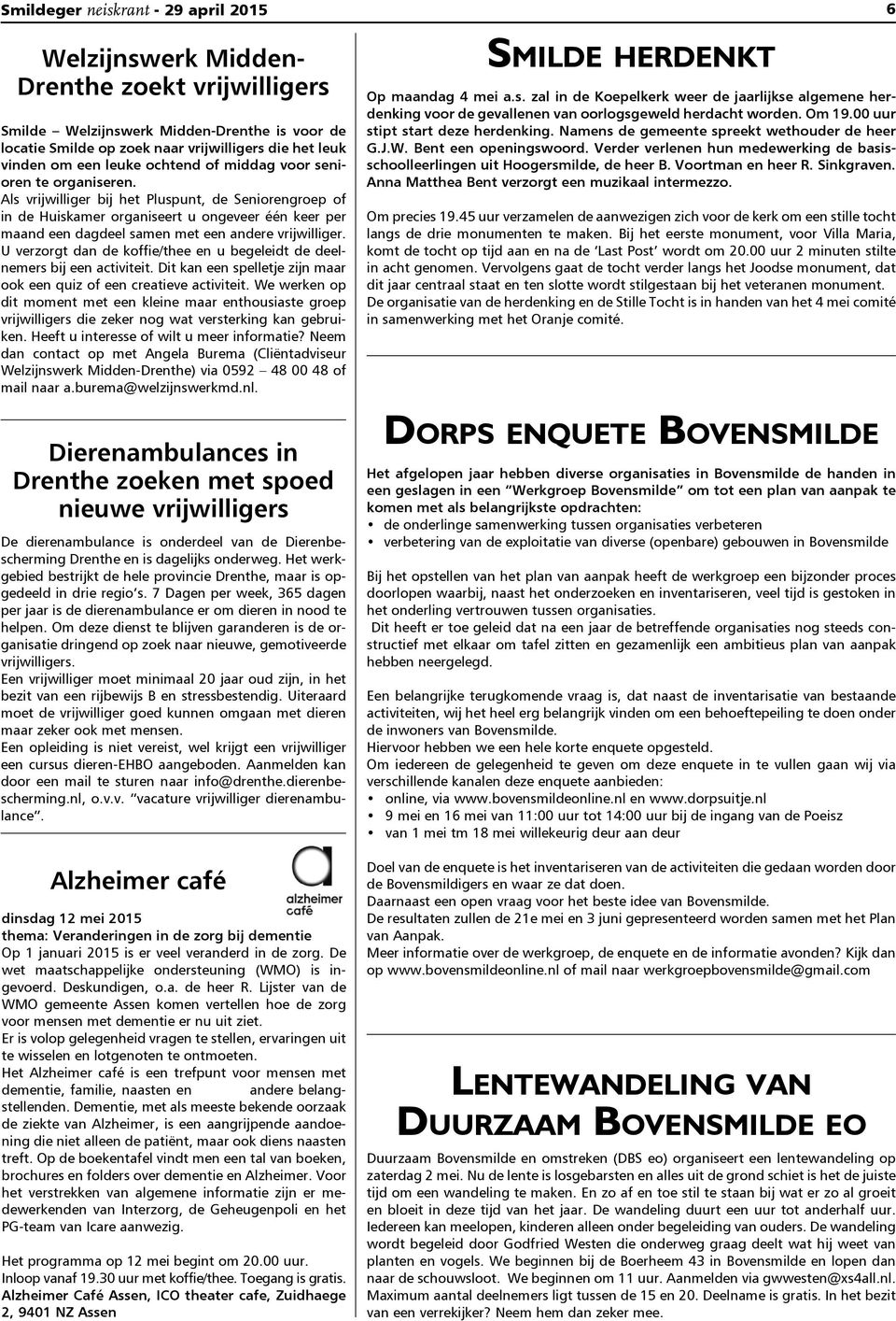 U verzorgt dan de koffie/thee en u begeleidt de deelnemers bij een activiteit. Dit kan een spelletje zijn maar ook een quiz of een creatieve activiteit.