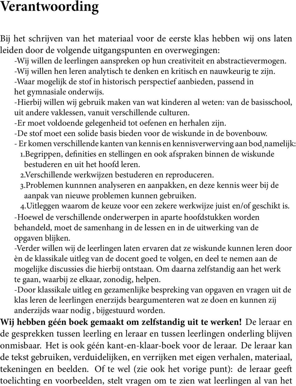 -Waar mogelijk de stof in historisch perspectief aanbieden, passend in het gymnasiale onderwijs.