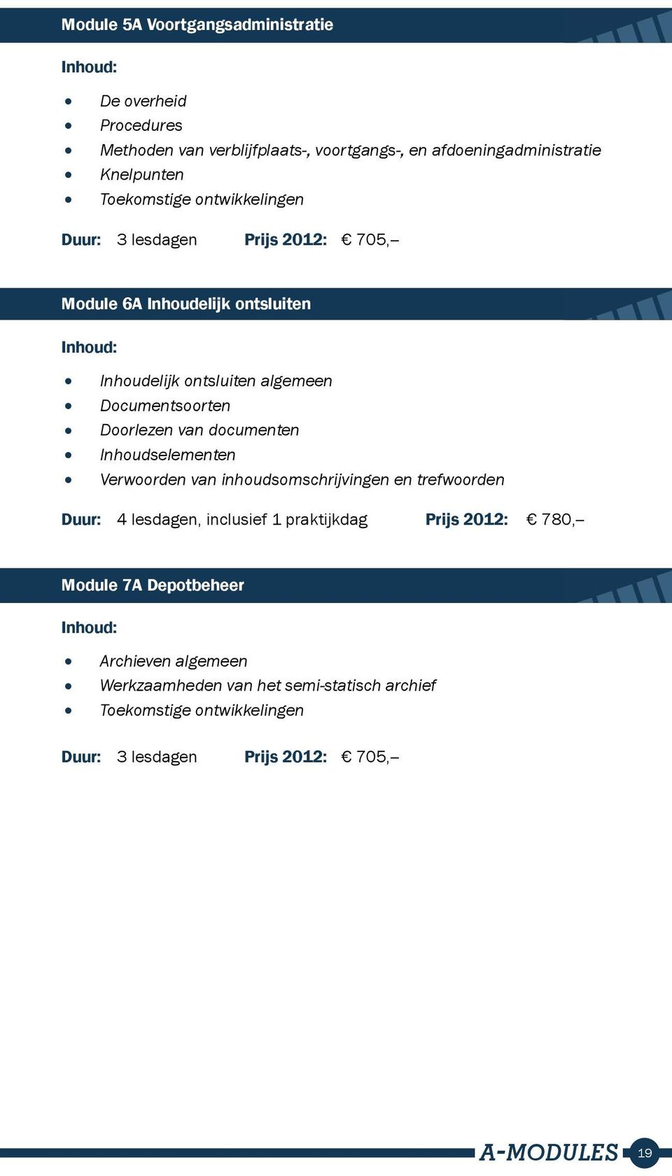 documenten Inhoudselementen Verwoorden van inhoudsomschrijvingen en trefwoorden Duur: 4 lesdagen, inclusief 1 praktijkdag Prijs 2012: 780,-- Module