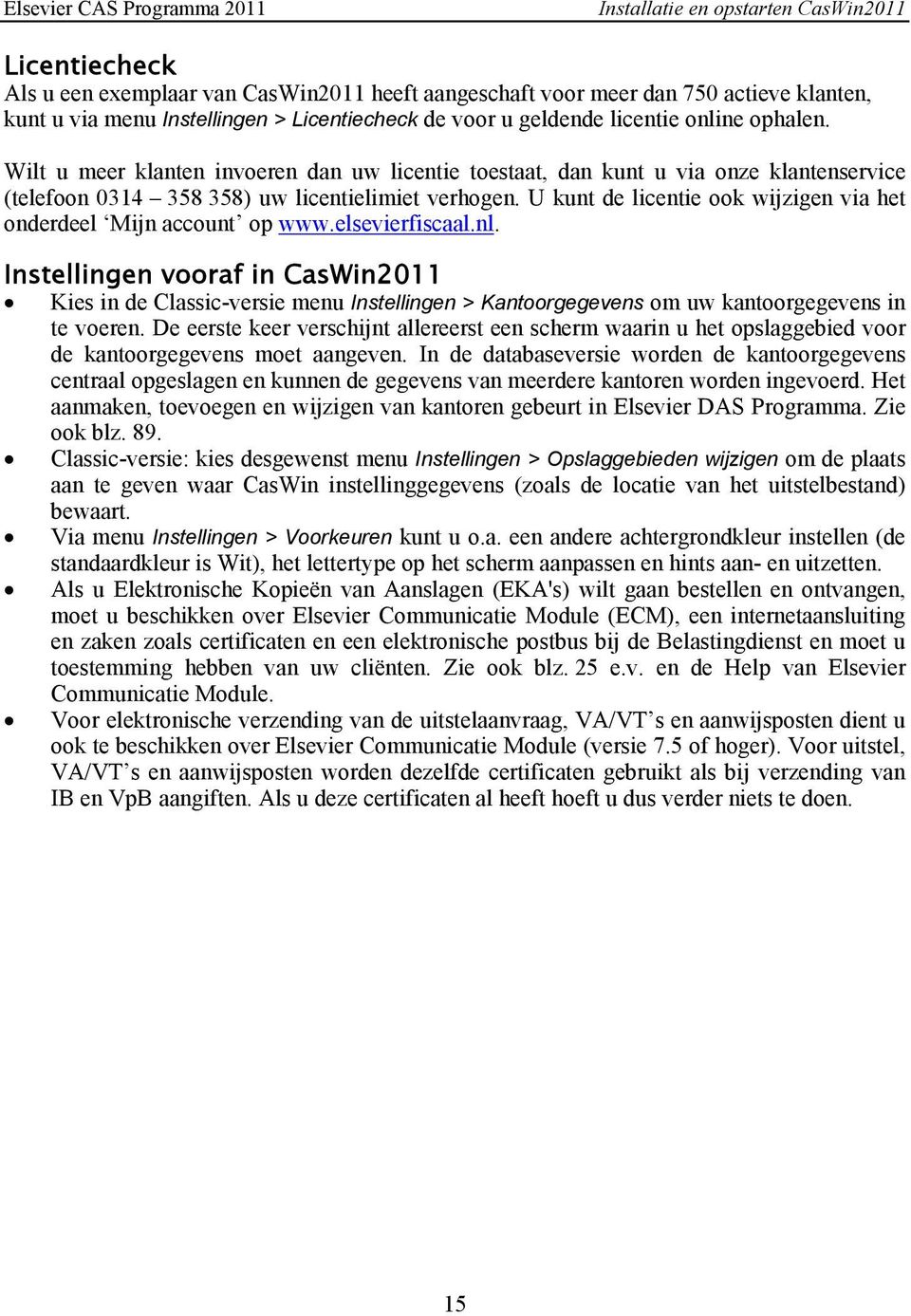 U kunt de licentie ook wijzigen via het onderdeel Mijn account op www.elsevierfiscaal.nl.