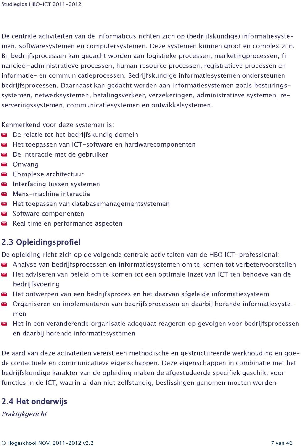 communicatieprocessen. Bedrijfskundige informatiesystemen ondersteunen bedrijfsprocessen.