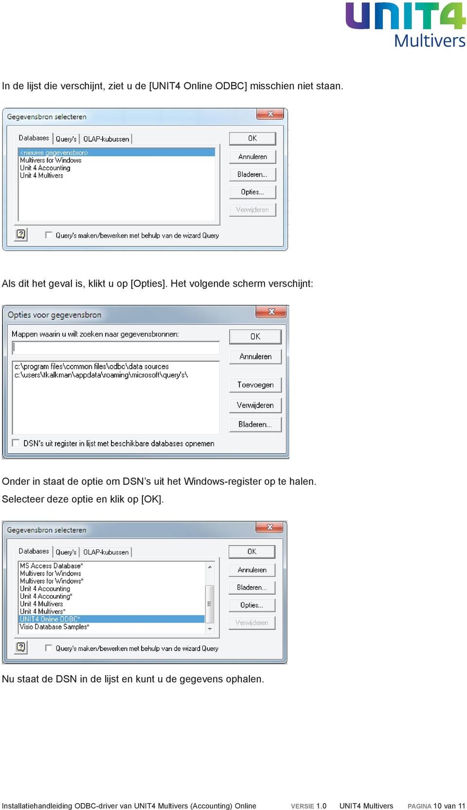 Het volgende scherm verschijnt: Onder in staat de optie om DSN s uit het Windows-register op te halen.
