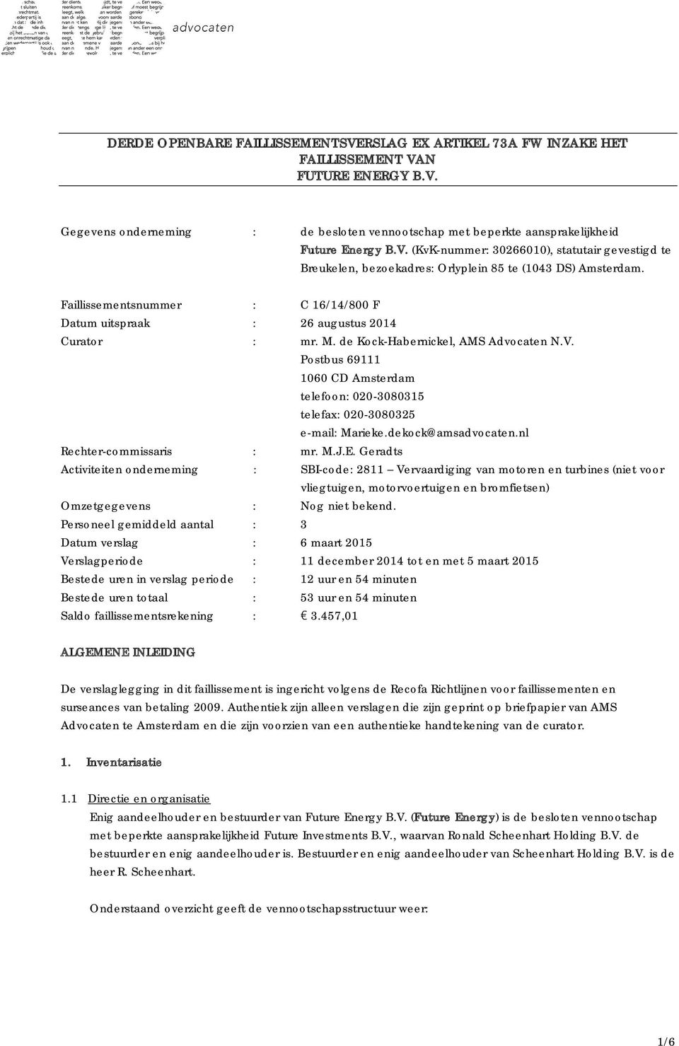 Postbus 69111 1060 CD Amsterdam telefoon: 020-3080315 telefax: 020-3080325 e-mail: Marieke.dekock@amsadvocaten.nl Rechter-commissaris : mr. M.J.E.