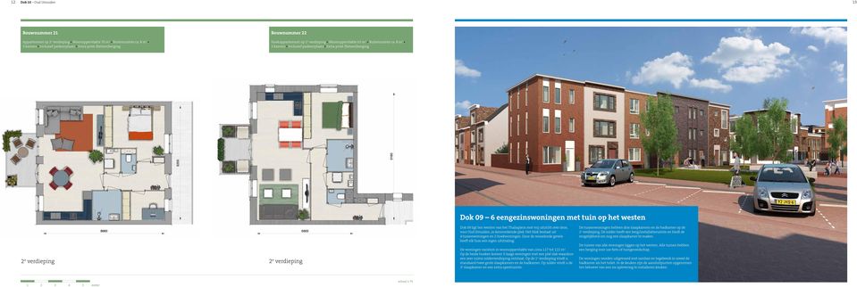 8 m 2 2 kamers Inclusief parkeerplaats Extra privé (fietsen)berging Dok 09 6 eengezinswoningen met tuin op het westen 2 e verdieping 2 e verdieping Dok 09 ligt ten westen van het Thaliaplein met vrij