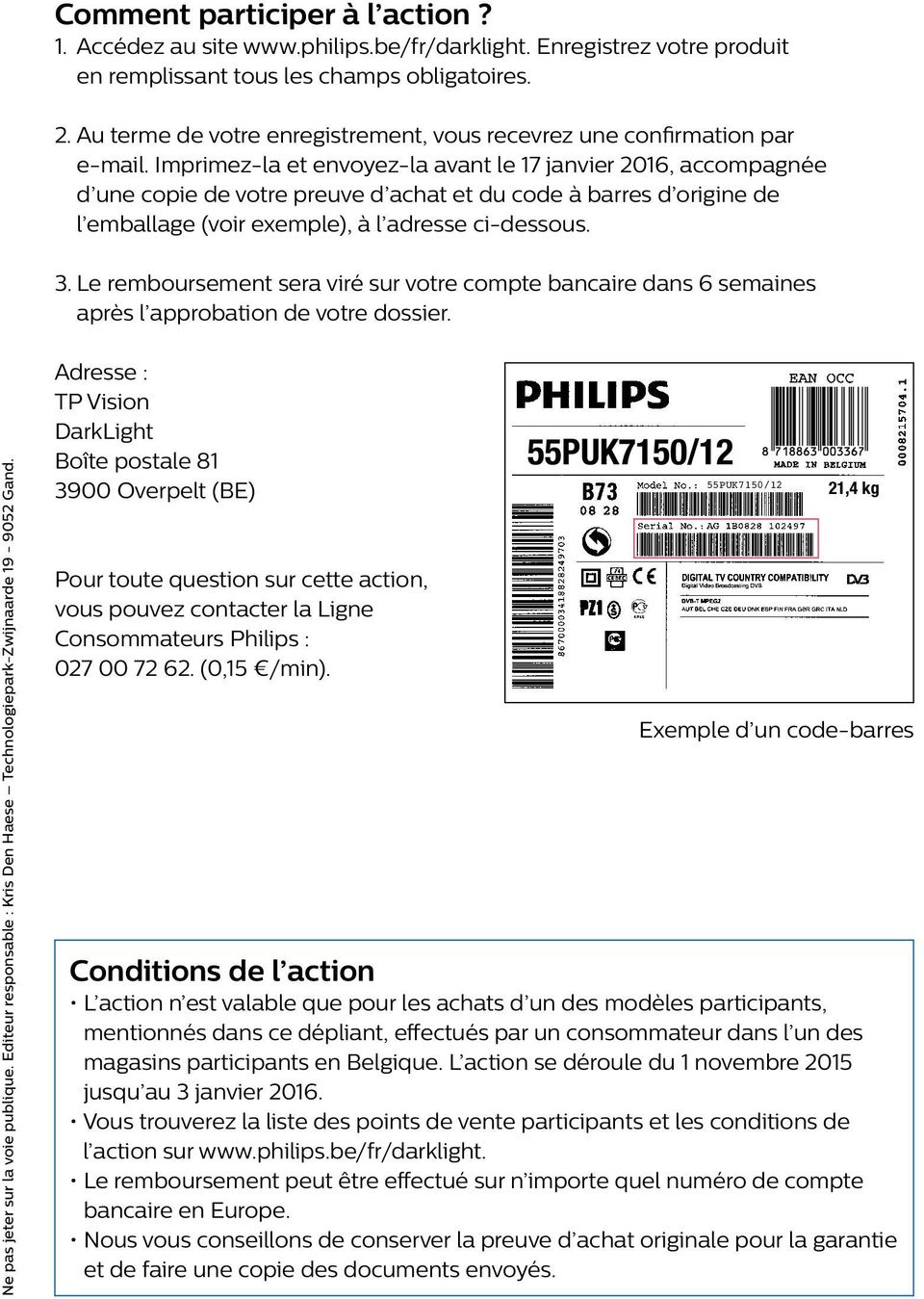 Imprimez-la et envoyez-la avant le 17 janvier 2016, accompagnée d une copie de votre preuve d achat et du code à barres d origine de l emballage (voir exemple), à l adresse ci-dessous. 3.