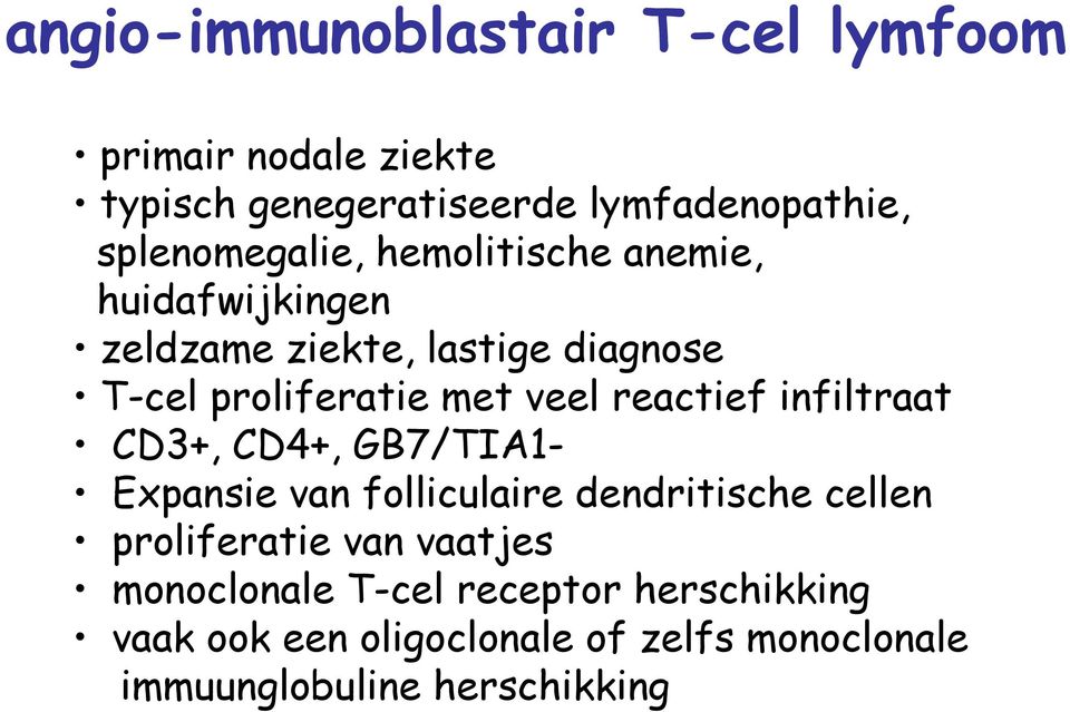 veel reactief infiltraat CD3+, CD4+, GB7/TIA1- Expansie van folliculaire dendritische cellen proliferatie van