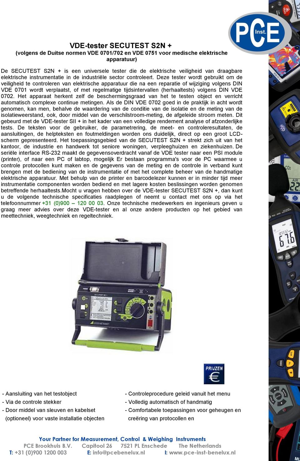 Deze tester wordt gebruikt om de veiligheid te controleren van elektrische apparatuur die na een reparatie of wijziging volgens DIN VDE 0701 wordt verplaatst, of met regelmatige tijdsintervallen