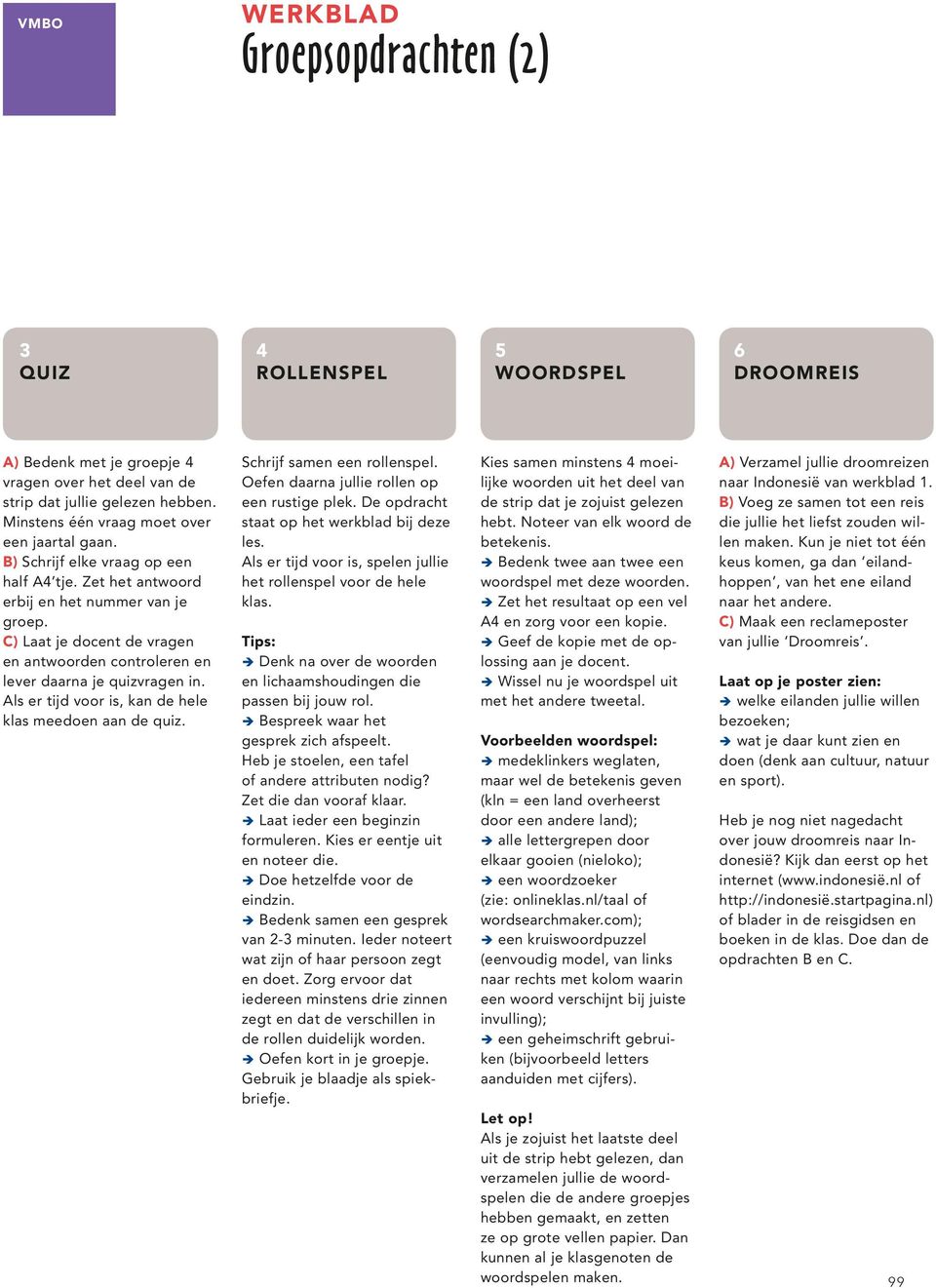 C) Laat je docent de vragen en antwoorden controleren en lever daarna je quizvragen in. Als er tijd voor is, kan de hele klas meedoen aan de quiz. Schrijf samen een rollenspel.