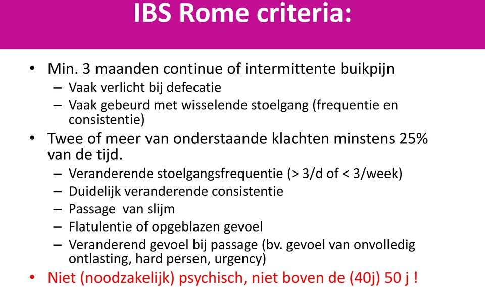 consistentie) Twee of meer van onderstaande klachten minstens 25% van de tijd.