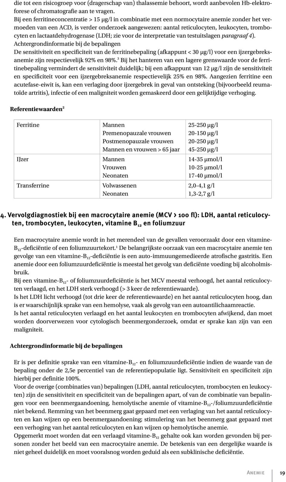 lactaatdehydrogenase (LDH; zie voor de interpretatie van testuitslagen paragraaf 4).