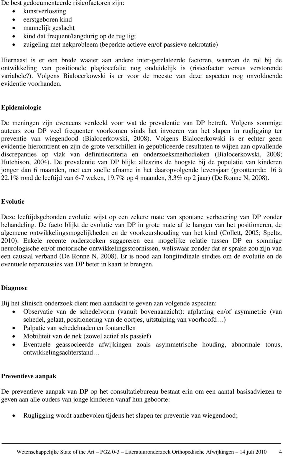 verstorende variabele?). Volgens Bialocerkowski is er voor de meeste van deze aspecten nog onvoldoende evidentie voorhanden.