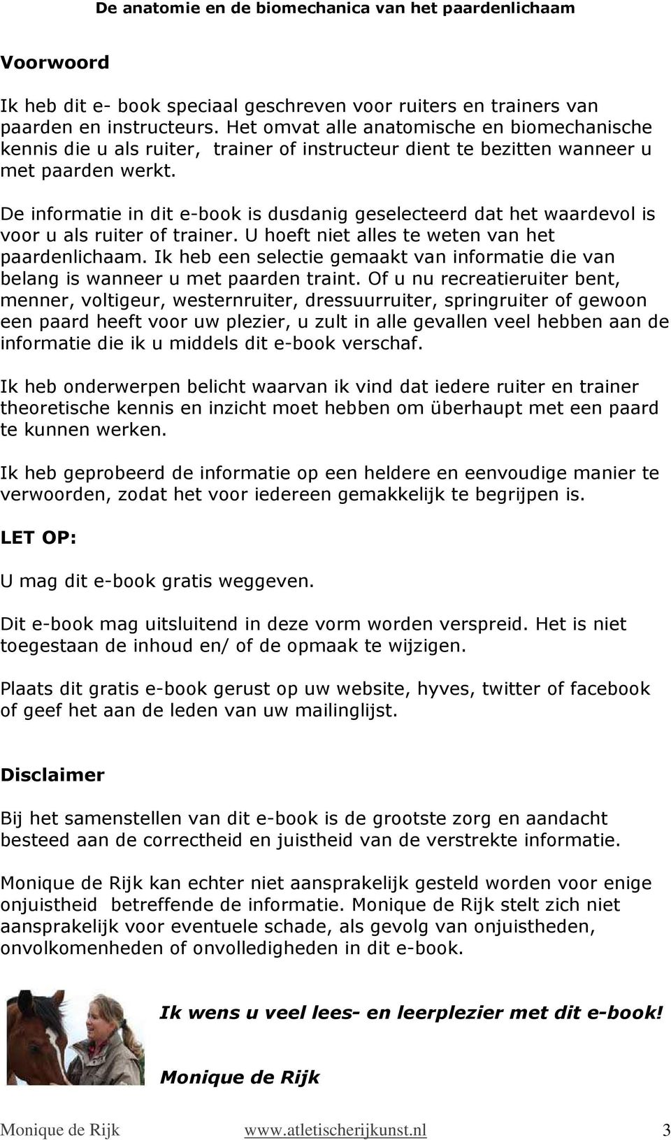 De informatie in dit e-book is dusdanig geselecteerd dat het waardevol is voor u als ruiter of trainer. U hoeft niet alles te weten van het paardenlichaam.