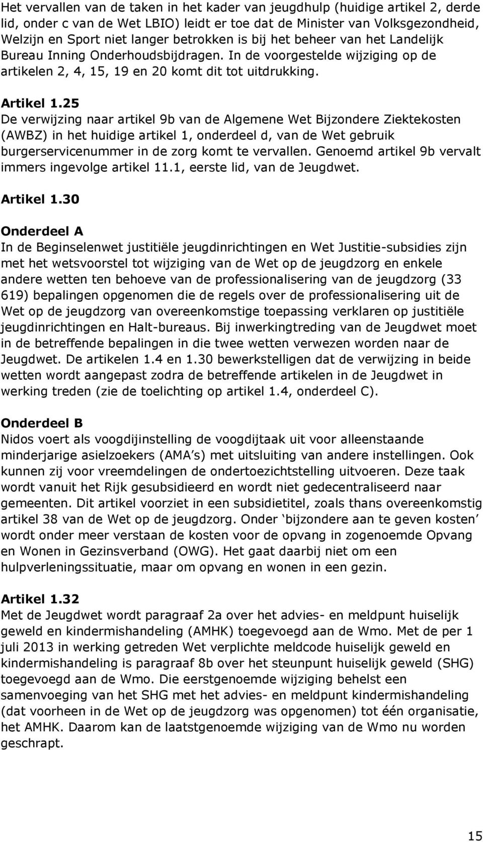 25 De verwijzing naar artikel 9b van de Algemene Wet Bijzondere Ziektekosten (AWBZ) in het huidige artikel 1, onderdeel d, van de Wet gebruik burgerservicenummer in de zorg komt te vervallen.