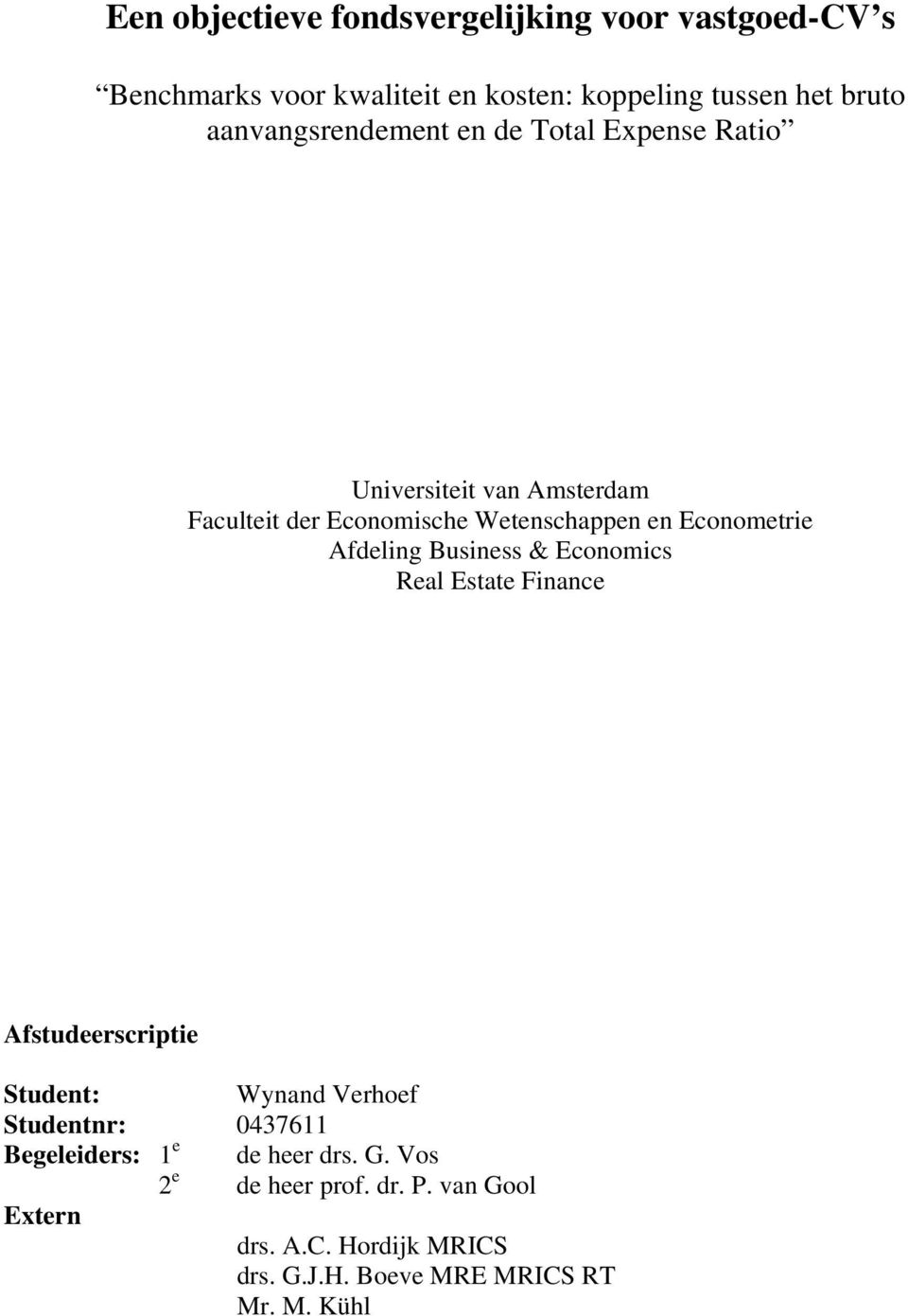 Economics Real Estate Finance Afstudeerscriptie Student: Wynand Verhoef Studentnr: 0437611 Begeleiders: 1 e