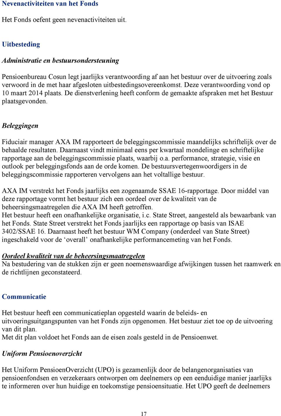 uitbestedingsovereenkomst. Deze verantwoording vond op 10 maart 2014 plaats. De dienstverlening heeft conform de gemaakte afspraken met het Bestuur plaatsgevonden.