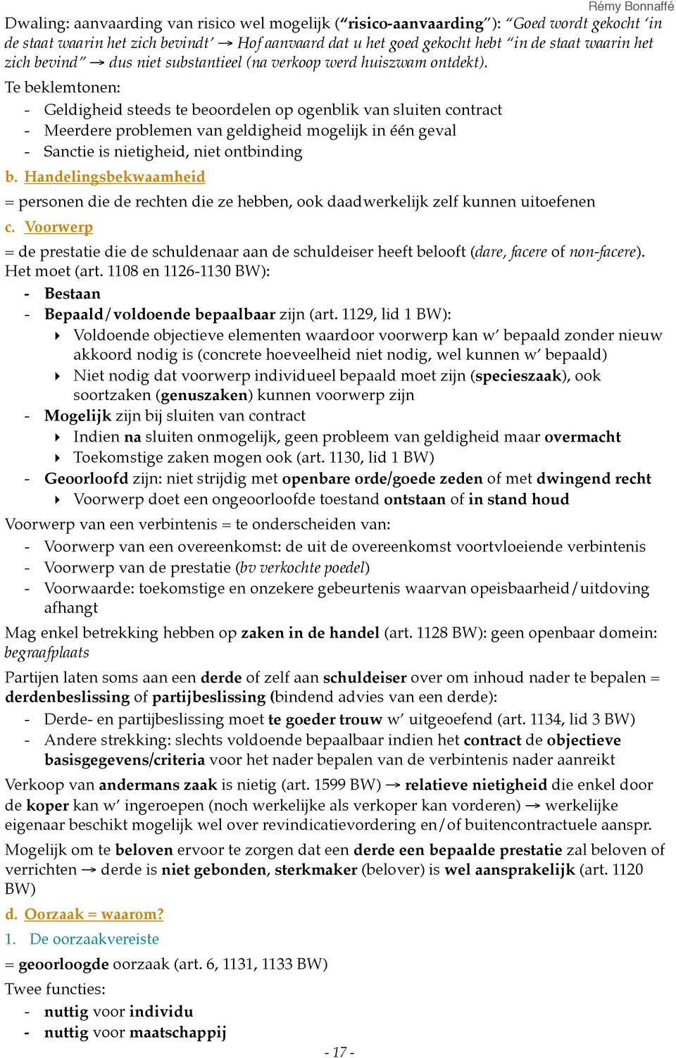 Te beklemtonen: - Geldigheid steeds te beoordelen op ogenblik van sluiten contract - Meerdere problemen van geldigheid mogelijk in één geval - Sanctie is nietigheid, niet ontbinding b.