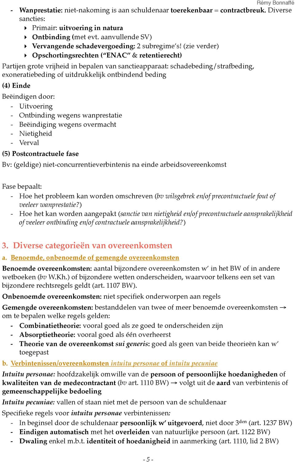 (zie verder) Opschortingsrechten ( ENAC & retentierecht) Partijen grote vrijheid in bepalen van sanctieapparaat: schadebeding/strafbeding, exoneratiebeding of uitdrukkelijk ontbindend beding (4)