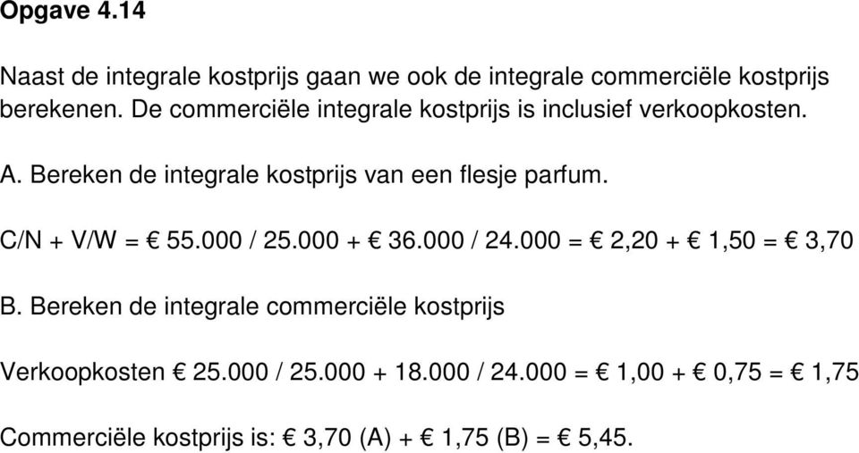 Bereken de integrale kostprijs van een flesje parfum. C/N + V/W = 55.000 / 25.000 + 36.000 / 24.