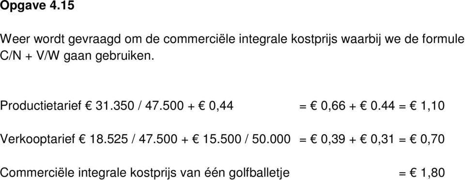 formule C/N + V/W gaan gebruiken. Productietarief 31.350 / 47.