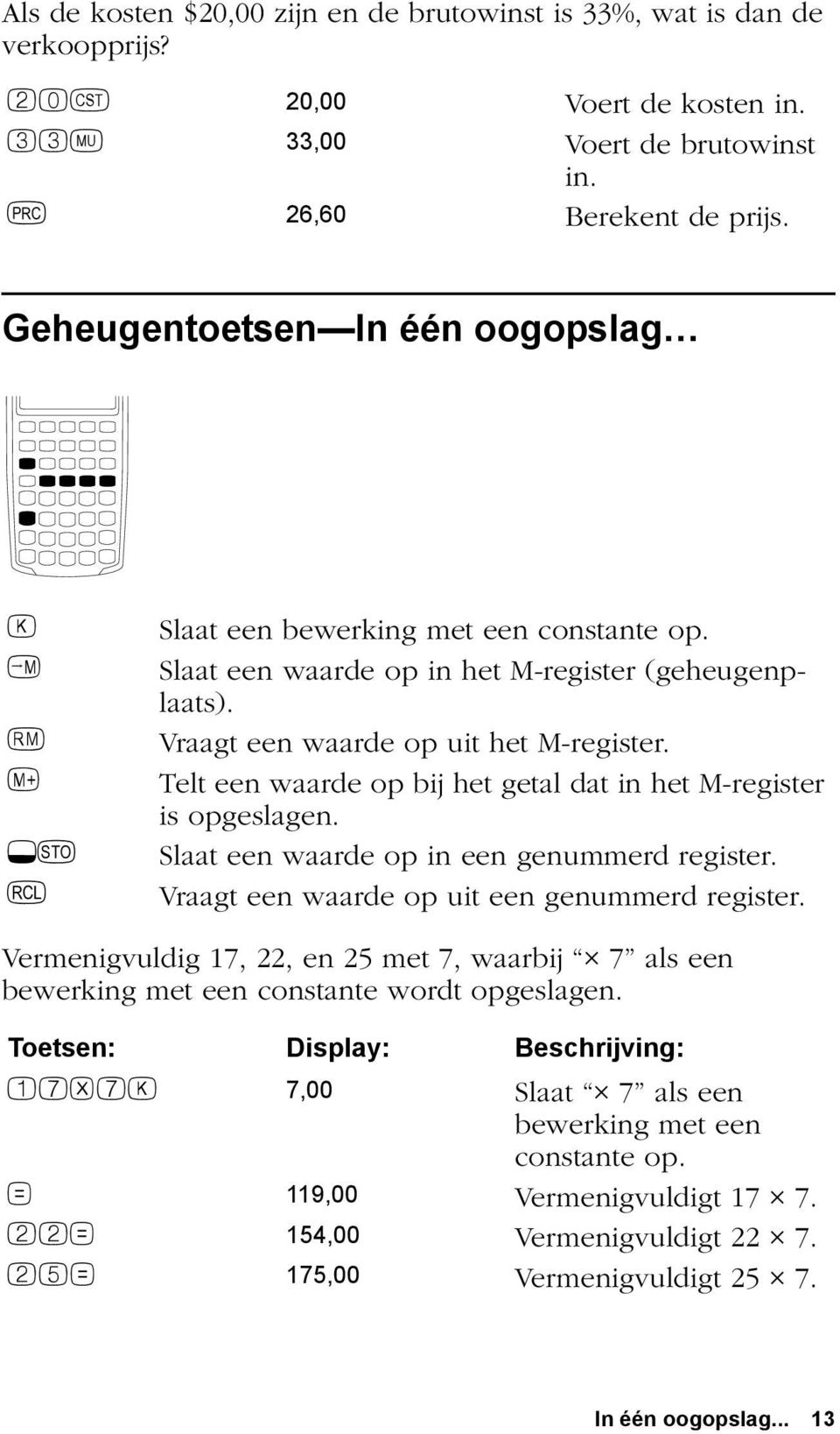 , Telt een waarde op bij het getal dat in het M-register is opgeslagen. H? Slaat een waarde op in een genummerd register. : Vraagt een waarde op uit een genummerd register.