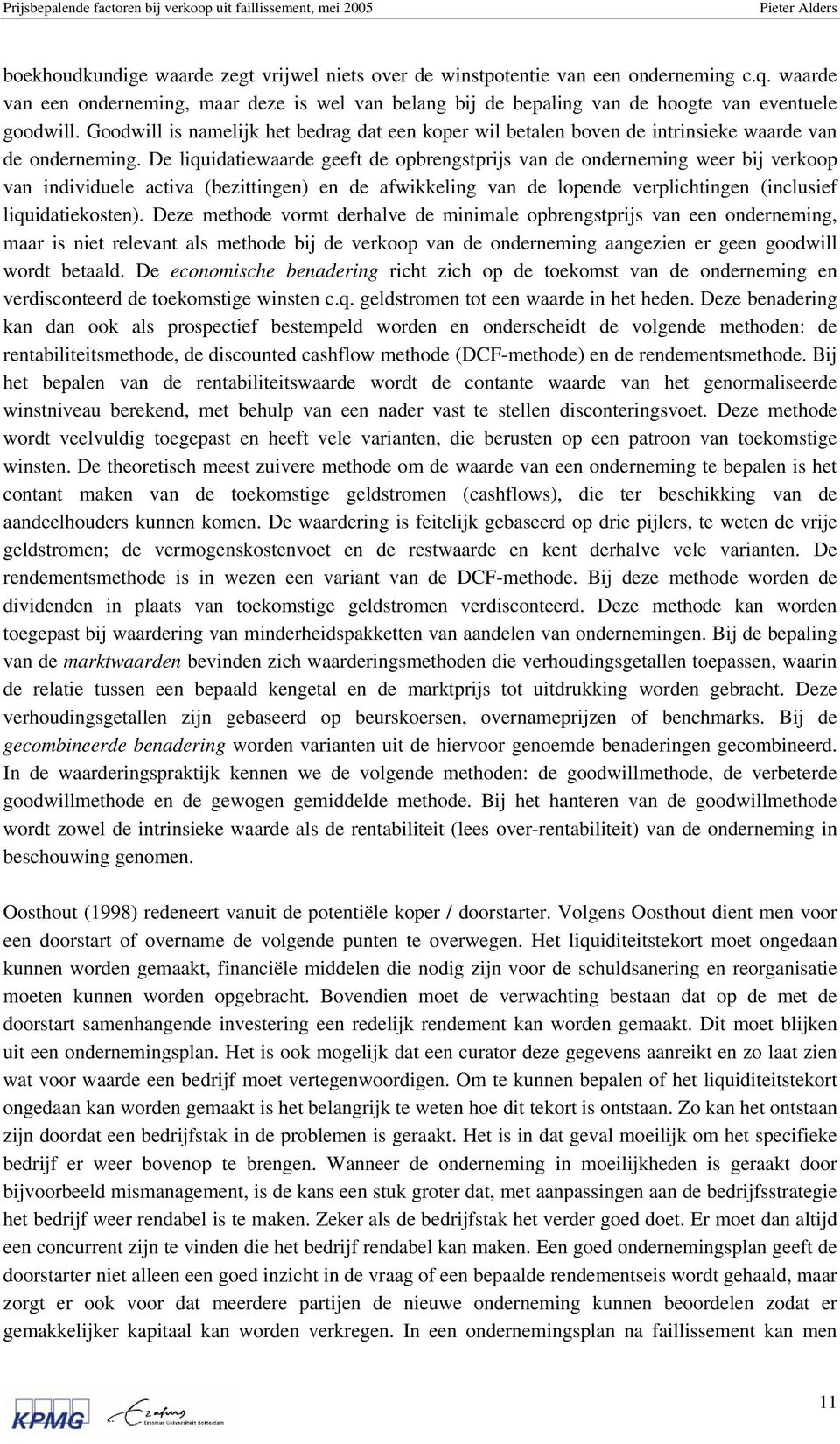 De liquidatiewaarde geeft de opbrengstprijs van de onderneming weer bij verkoop van individuele activa (bezittingen) en de afwikkeling van de lopende verplichtingen (inclusief liquidatiekosten).