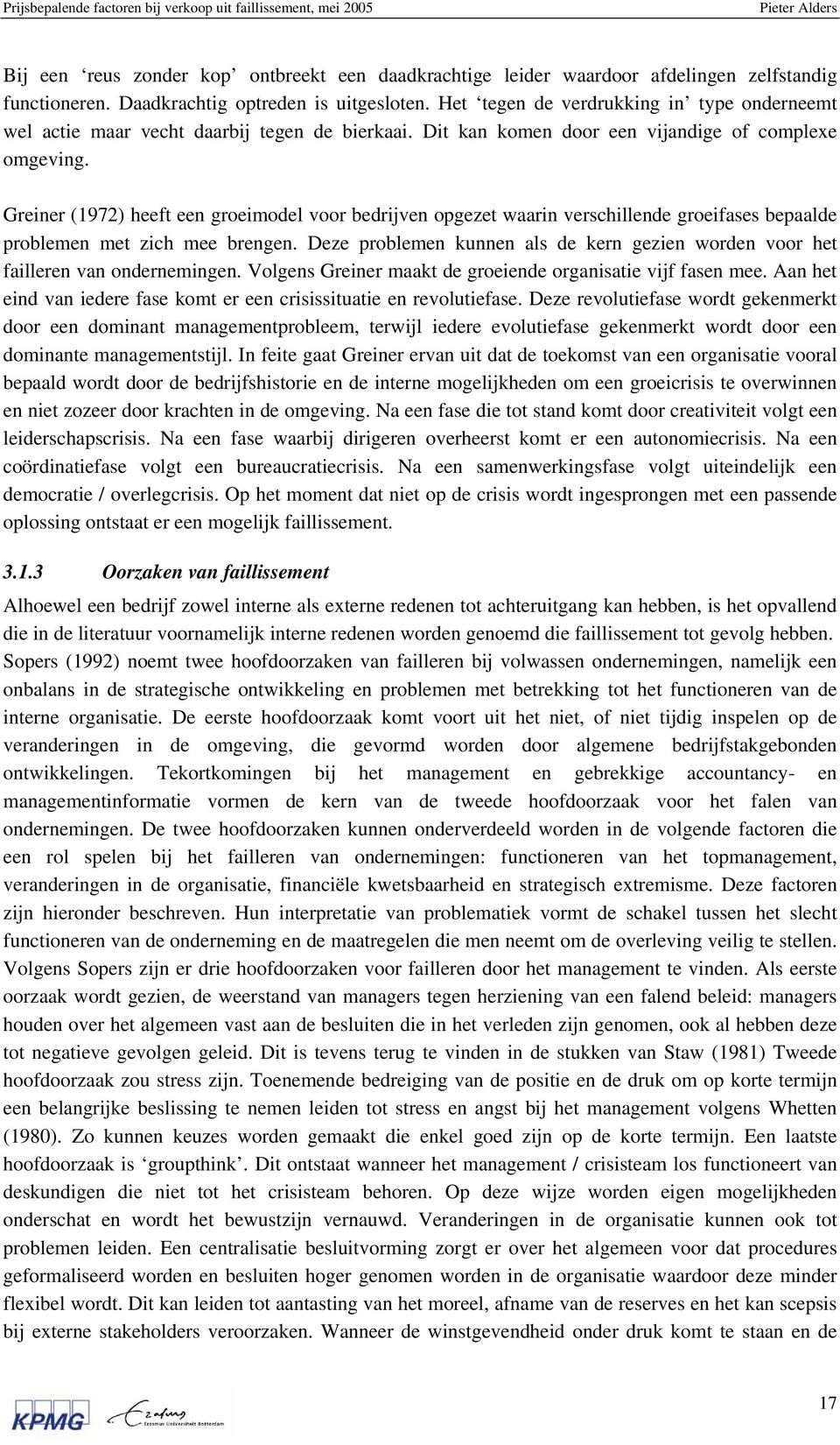 Greiner (1972) heeft een groeimodel voor bedrijven opgezet waarin verschillende groeifases bepaalde problemen met zich mee brengen.