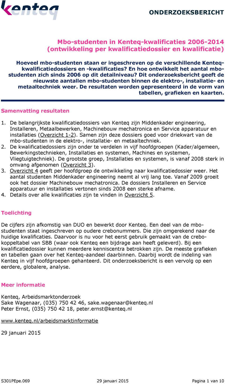 Dit onderzoeksbericht geeft de nieuwste aantallen mbo-studenten binnen de elektro-, installatie- en metaaltechniek weer.