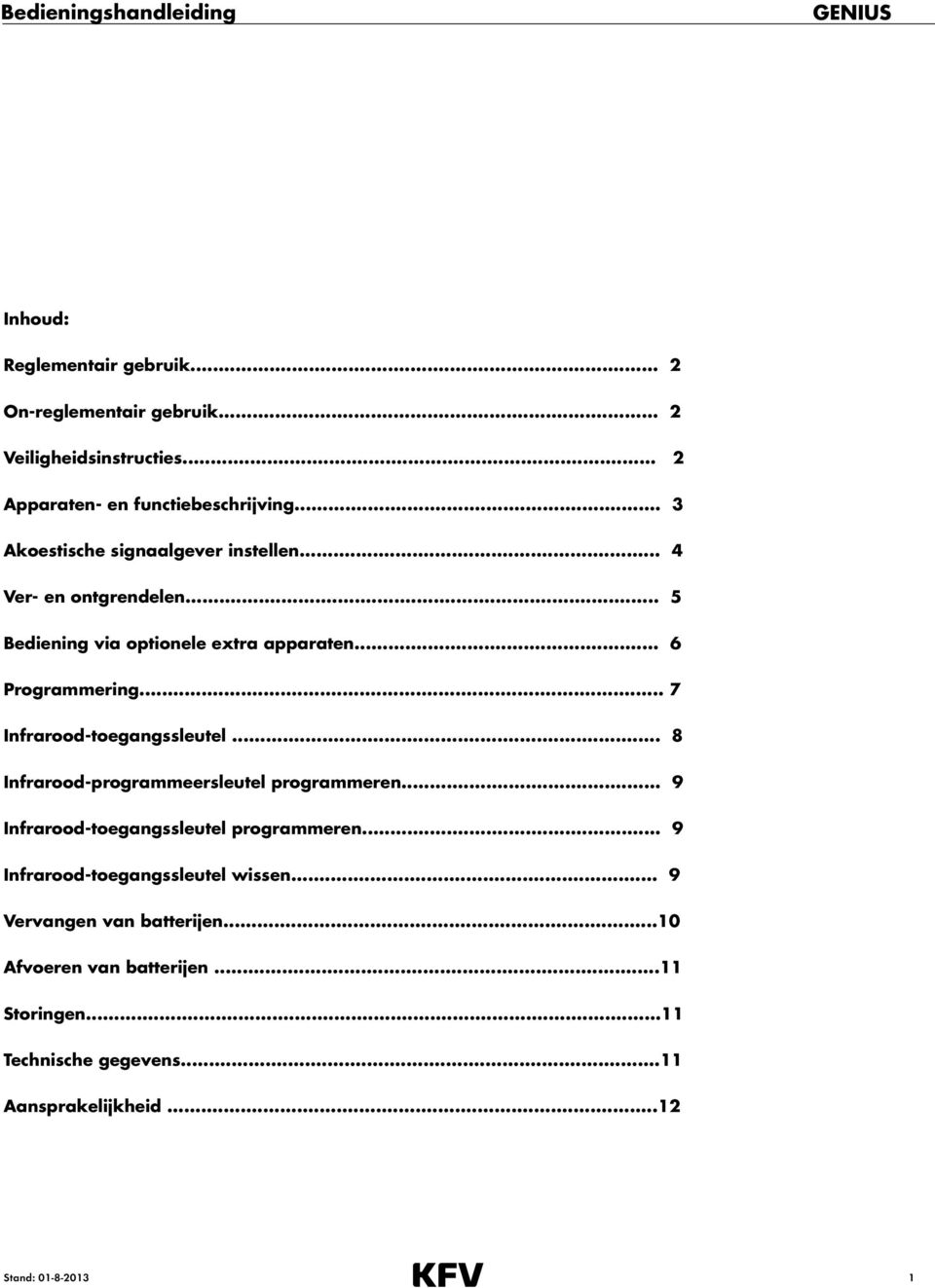 .. 6 Programmering... 7 Infrarood-toegangssleutel... 8 Infrarood-programmeersleutel programmeren... 9 Infrarood-toegangssleutel programmeren.