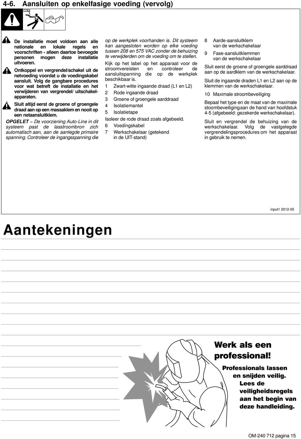 Volg de gangbare procedures voor wat betreft de installatie en het verwijderen van vergrendel/ uitschakelapparaten.