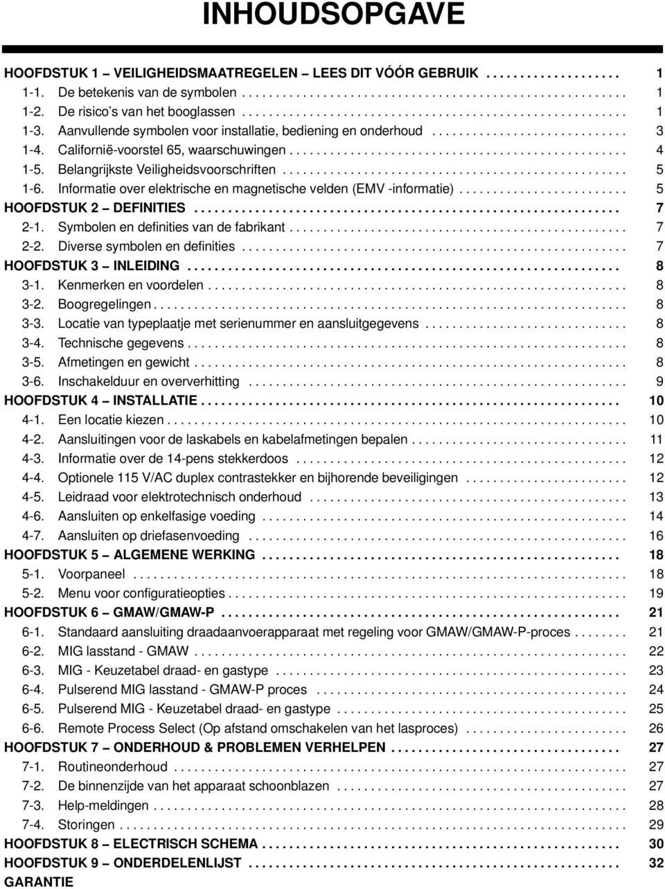 Informatie over elektrische en magnetische velden (EMV -informatie)... 5 HOOFDSTUK 2 DEFINITIES... 7 2-1. Symbolen en definities van de fabrikant... 7 2-2. Diverse symbolen en definities.