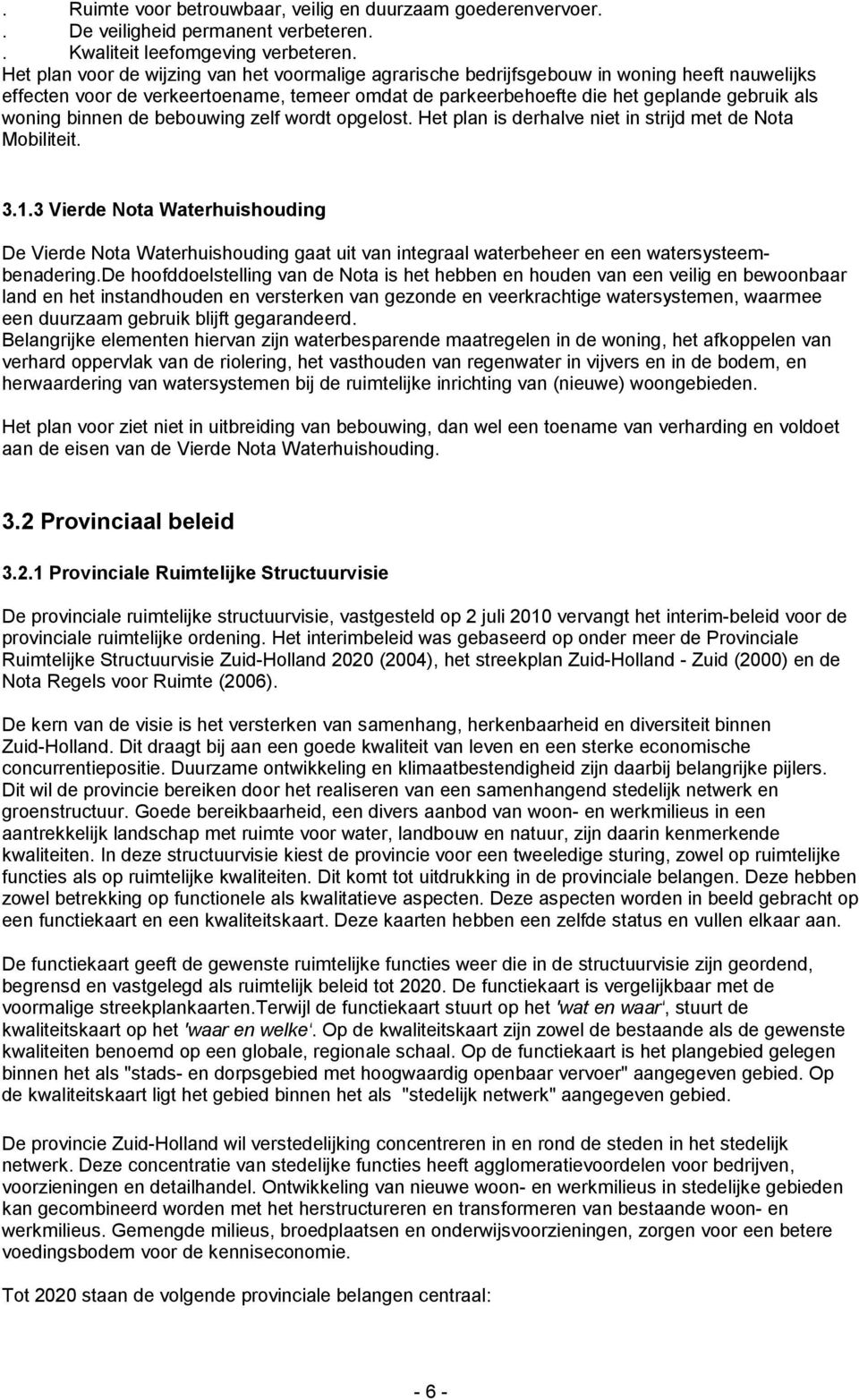 binnen de bebouwing zelf wordt opgelost. Het plan is derhalve niet in strijd met de Nota Mobiliteit. 3.1.