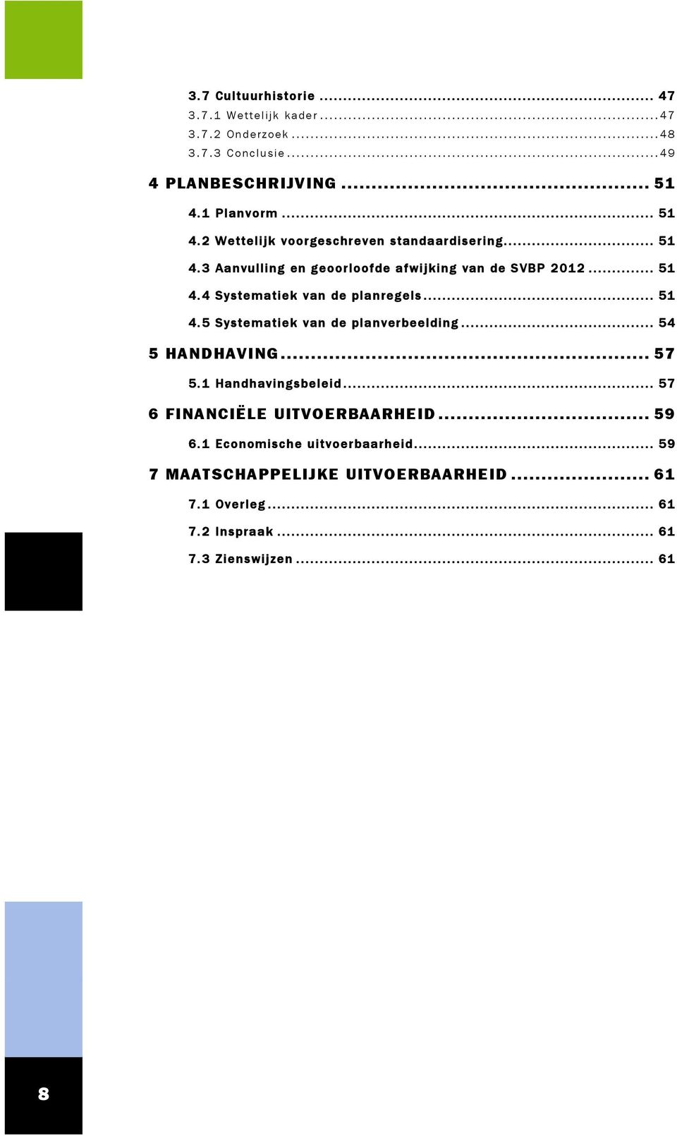 ............. 51 4. 4 Systematiek van de planregels................................................. 51 4. 5 Systematiek van de planverbeelding......................................... 54 5 HANDHAVING.