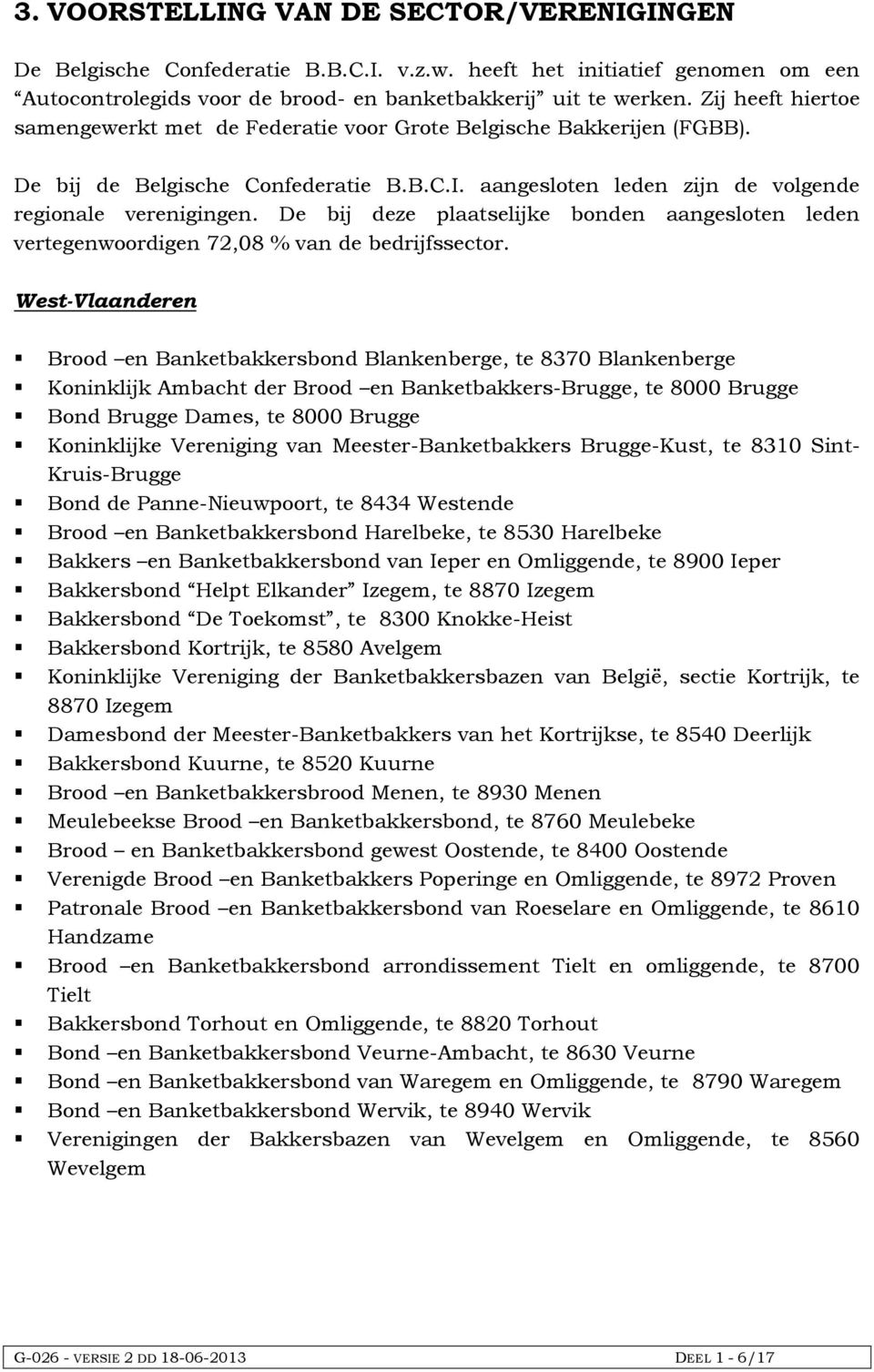 De bij deze plaatselijke bonden aangesloten leden vertegenwoordigen 72,08 % van de bedrijfssector.