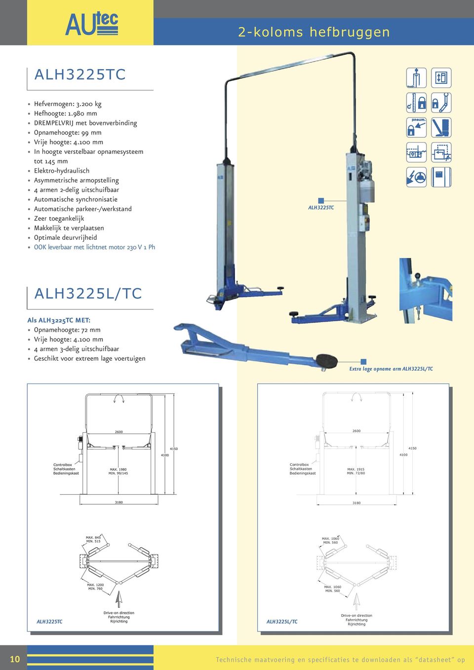 toegankelijk Makkelijk te verplaatsen Optimale deurvrijheid OOK leverbaar met lichtnet motor 230 V 1 Ph ALH3225TC ALH3225L/TC Als ALH3225TC MET: Opnamehoogte: 72 mm Vrije hoogte: 4.