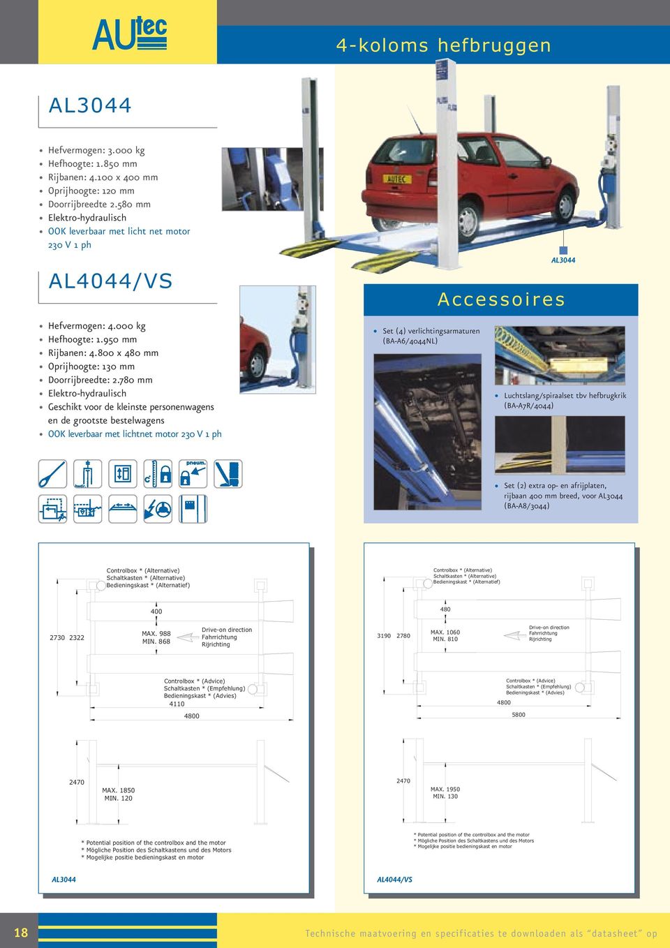 780 mm Elektro-hydraulisch Geschikt voor de kleinste personenwagens en de grootste bestelwagens OOK leverbaar met lichtnet motor 230 V 1 ph Set (4) verlichtingsarmaturen (BA-A6/4044NL) AL3044 A c c e