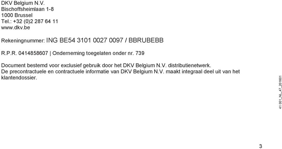 739 Document bestemd voor exclusief gebruik door het DKV Belgium N.V. distributienetwerk.