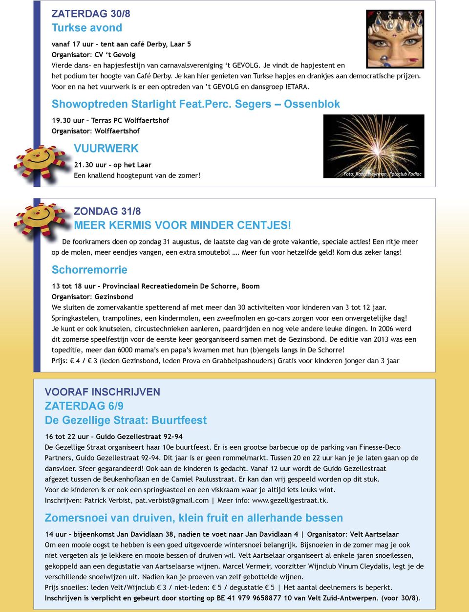 van de jaarlijks Voor en na het vuurwerk is er een optreden van t GEVOLG en dansgroep IETARA. zomerfeesten. Showoptreden Starlight Feat.Perc. Segers Ossenblok 19.