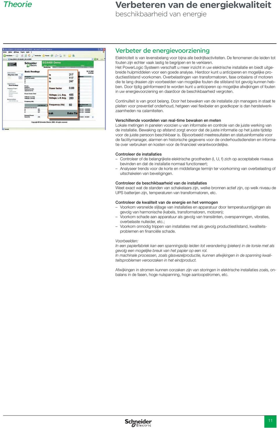 Het PowerLogic Systeem verschaft u meer inzicht in uw elektrische installatie en biedt uitgebreide hulpmiddelen voor een goede analyse.