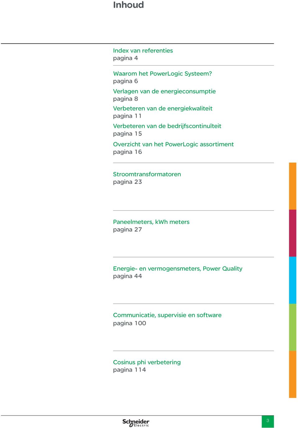 bedrijfscontinuïteit pagina 15 Overzicht van het PowerLogic assortiment pagina 16 Stroomtransformatoren pagina 23