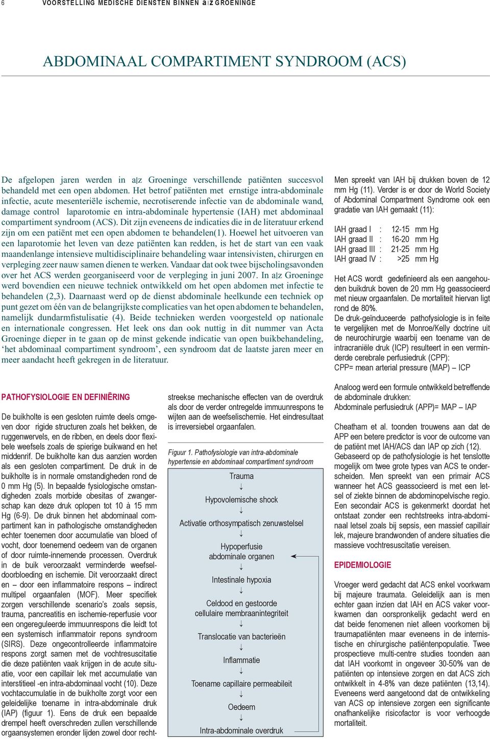 Het betrof patiënten met ernstige intra-abdominale infectie, acute mesenteriële ischemie, necrotiserende infectie van de abdominale wand, damage control laparotomie en intra-abdominale hypertensie