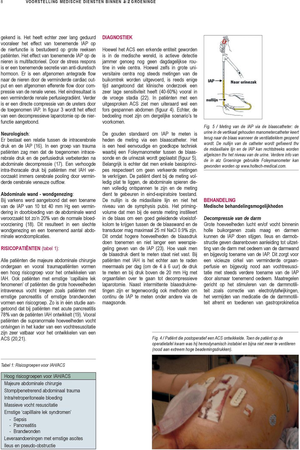 Er is een afgenomen antegrade flow naar de nieren door de verminderde cardiac output en een afgenomen efferente flow door compressie van de renale venes.