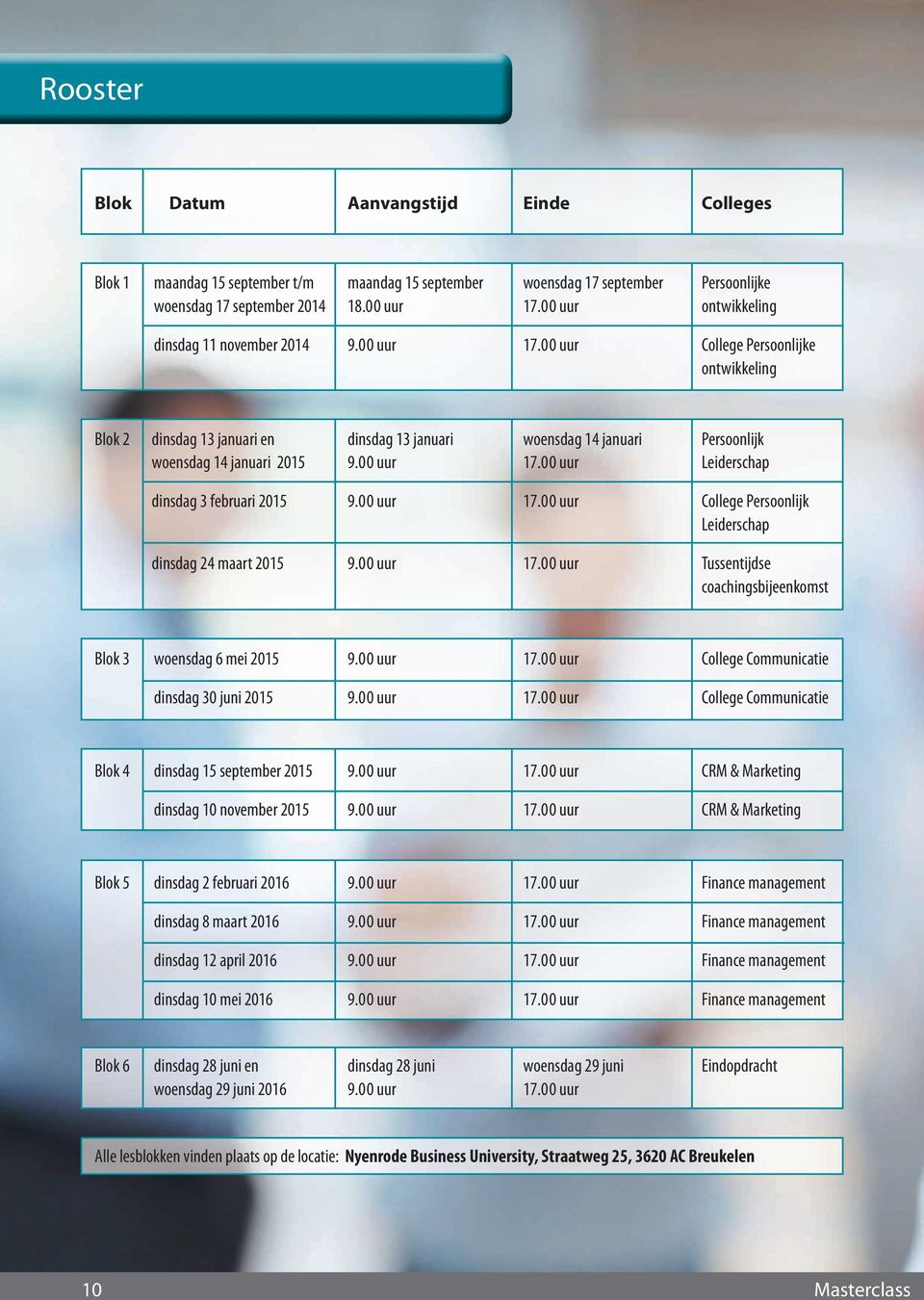 00 uur College Persoonlijke ontwikkeling Blok 2 dinsdag 13 januari en dinsdag 13 januari woensdag 14 januari Persoonlijk woensdag 14 januari 2015 9.00 uur 17.