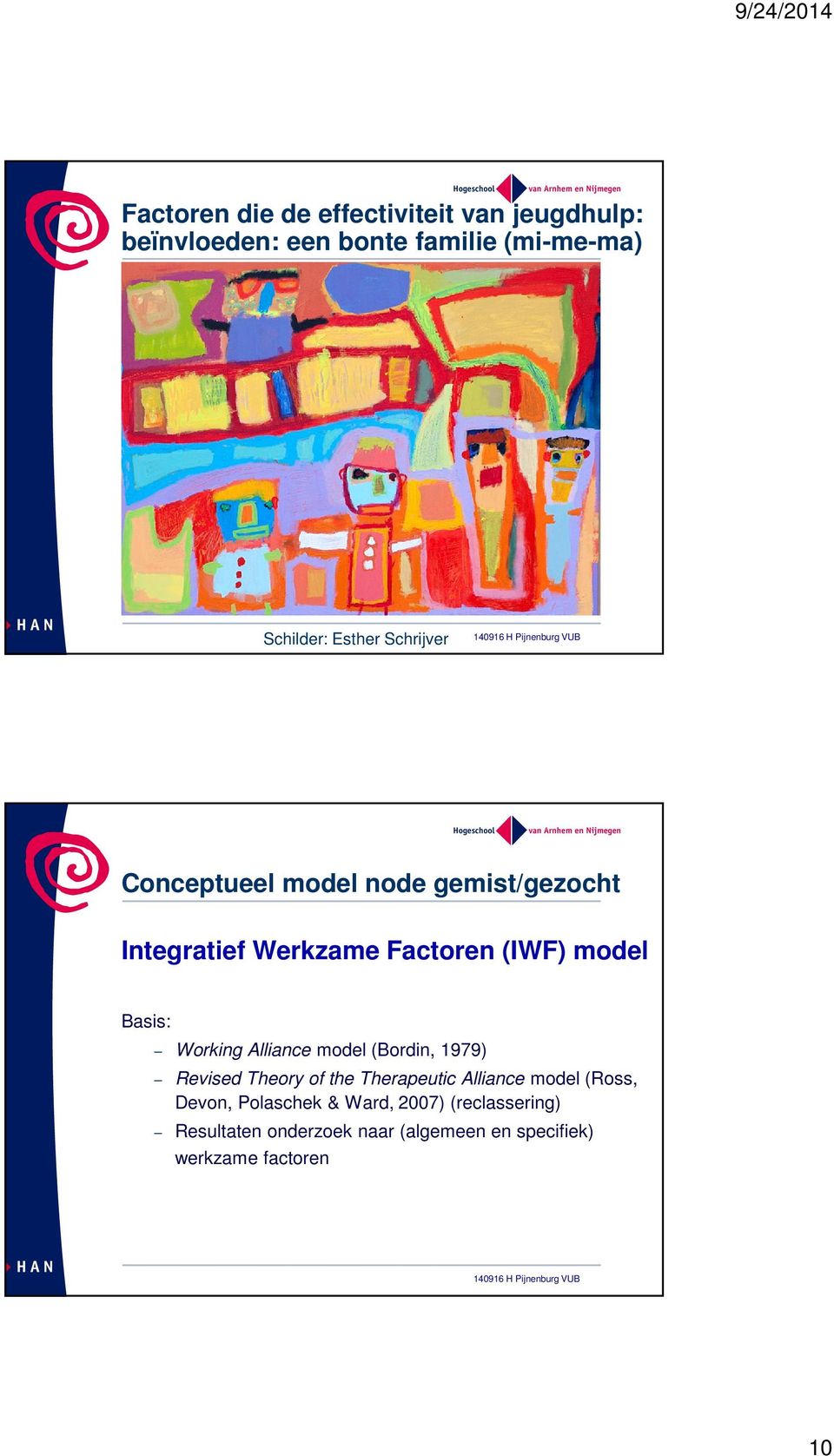 Basis: Working Alliance model (Bordin, 1979) Revised Theory of the Therapeutic Alliance model (Ross, Devon,